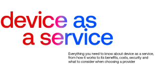 The ultimate guide to Device as a service(DaaS)