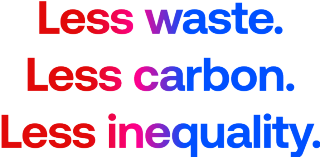Less waste. Less carbon. Less inequality.